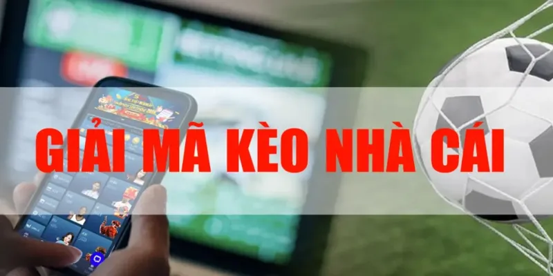 Giải mã kèo nhà cái là phương pháp được nhiều người sử dụng linh hoạt